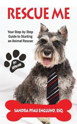 Rescue Me: Your Step-by-Step Guide to Starting an Animal Rescue by Englund, Sandra Pfau