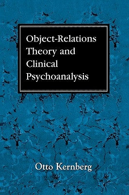 Object Relations Theory and Clinical Psychoanalysis by Kernberg, Otto F.