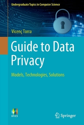 Guide to Data Privacy: Models, Technologies, Solutions by Torra, Vicenç