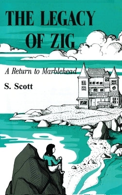 The Legacy of Zig: A Return to Marblehead by Scott, S.