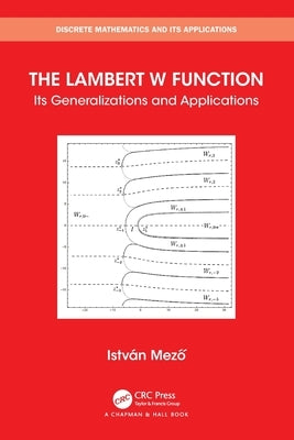 The Lambert W Function: Its Generalizations and Applications by Mezo, Istvan