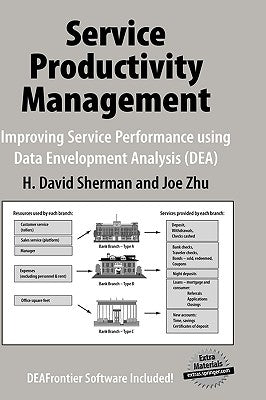 Service Productivity Management: Improving Service Performance Using Data Envelopment Analysis (DEA) by Sherman, H. David
