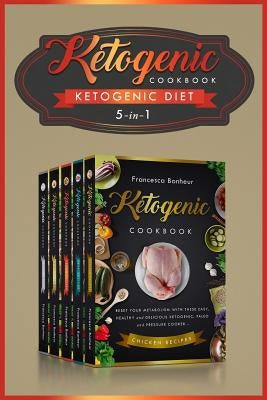 Ketogenic Diet: 5 in 1 ! Reset Your Metabolism With these Easy, Healthy and Delicious Ketogenic Recipes! by Bonheur, Francesca