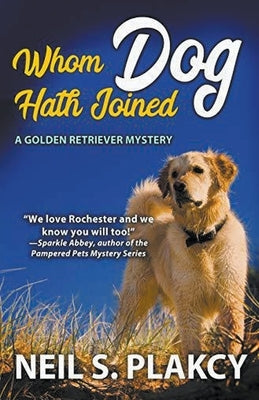 Whom Dog Hath Joined (Cozy Dog Mystery): Golden Retriever Mystery #5 (Golden Retriever Mysteries) by Plakcy, Neil