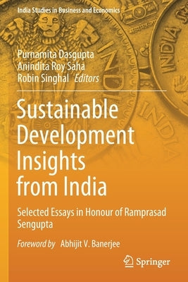 Sustainable Development Insights from India: Selected Essays in Honour of Ramprasad SenGupta by Dasgupta, Purnamita