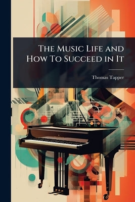 The Music Life and How To Succeed in It by Tapper, Thomas