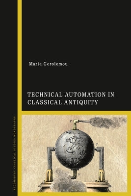 Technical Automation in Classical Antiquity by Gerolemou, Maria