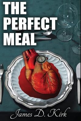 The Perfect Meal by Kirk, James D.