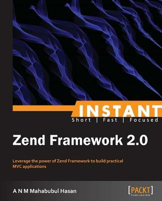 Instant Zend Framework 2 by N. M. Mahabubul Hasan, A.