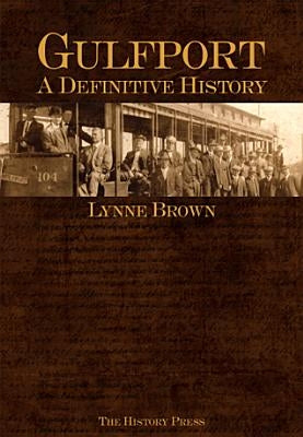 Gulfport:: A Definitive History by Brown, Lynne S.