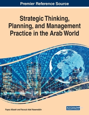 Strategic Thinking, Planning, and Management Practice in the Arab World by Albadri, Fayez