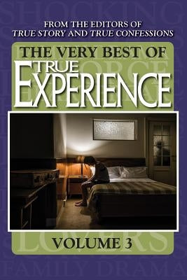 The Very Best Of True Experience Volume 3 by Editors of True Story and True Confessio