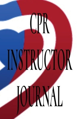 CPR Instructor Journal by Grigsby, Tomika