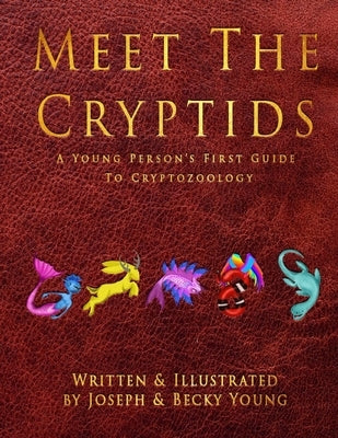 Meet The Cryptids: A Young Persons First Guide To Cryptozoology by Young, Joseph
