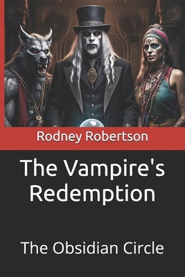 The Vampire's Redemption: The Obsidian Circle by Robertson, Rodney a.