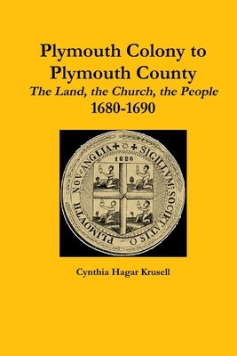 Plymouth Colony to Plymouth County by Krusell, Cynthia Hagar