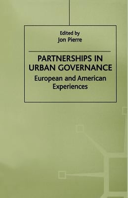 Partnerships in Urban Governance: European and American Experiences by Pierre, Jon