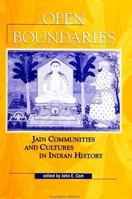 Open Boundaries: Jain Communities and Cultures in Indian History by Cort, John E.