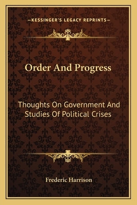 Order And Progress: Thoughts On Government And Studies Of Political Crises by Harrison, Frederic