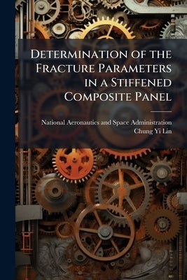 Determination of the Fracture Parameters in a Stiffened Composite Panel by National Aeronautics and Space Administr