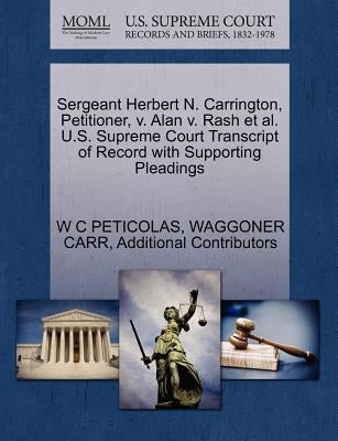 Sergeant Herbert N. Carrington, Petitioner, V. Alan V. Rash et al. U.S. Supreme Court Transcript of Record with Supporting Pleadings by Peticolas, W. C.