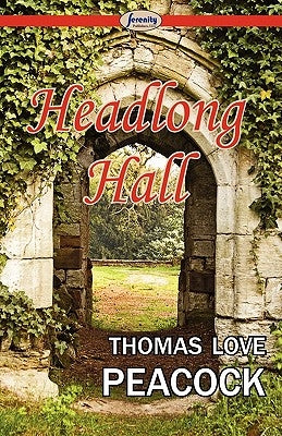 Headlong Hall by Peacock, Thomas Love
