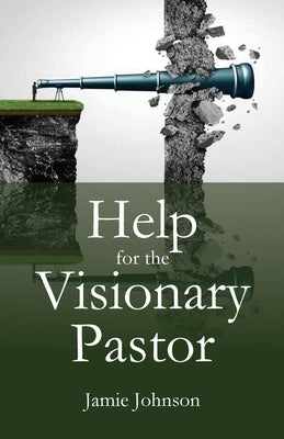 Help for the Visionary Pastor by Johnson, Jamie