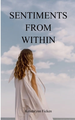 Sentiments from Within by Ficken, Kendalynn