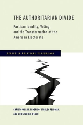 The Authoritarian Divide: Partisan Identity, Voting, and the Transformation of the American Electorate by Federico, Christopher M.