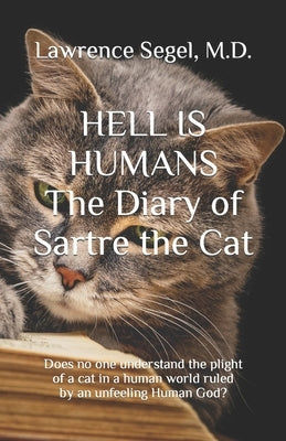 Hell is Humans: The Diary of Sartre the Cat by Segel, Lawrence