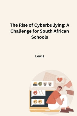 The Rise of Cyberbullying: A Challenge for South African Schools by Lewis