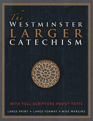 The Westminster Larger Catechism: with Full Scripture Proof Texts by Rotolo, Michael