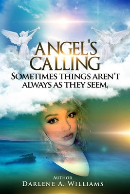 Angel's Calling: Sometimes things aren't always as they seem. by Williams, Darlene a.