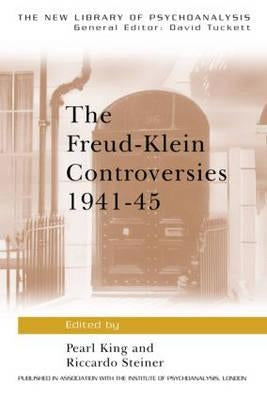 The Freud-Klein Controversies 1941-45 by King, Pearl