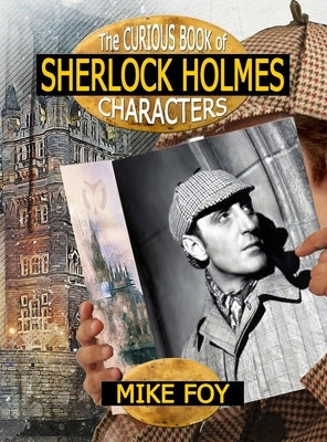The Curious Book of Sherlock Holmes Characters by Foy, Mike
