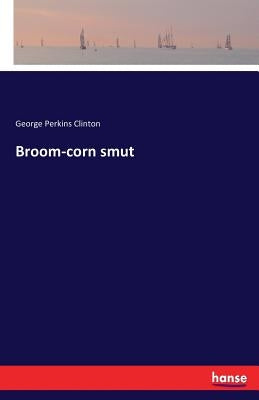 Broom-corn smut by Clinton, George Perkins