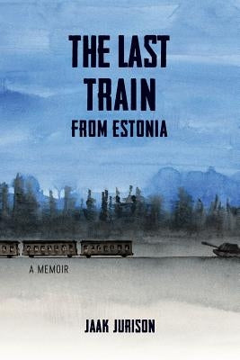 The Last Train from Estonia by Jurison, Jaak