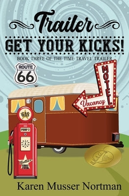 Trailer, Get Your Kicks!: The Time Travel Trailer, Book 3 by Nortman, Karen Musser