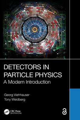 Detectors in Particle Physics: A Modern Introduction by Viehhauser, Georg