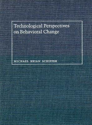 Technological Perspectives on Behavioral Change by Schiffer, Michael Brian