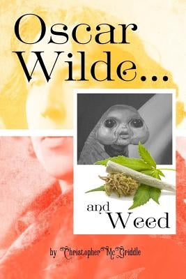 OSCAR WILDE AND WEED (quotes and photos for fans of weed and oscar wilde) by McGriddle, Christopher