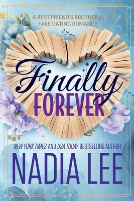 Finally Forever: A Best Friend's Brother / Fake Dating Romance by Lee, Nadia
