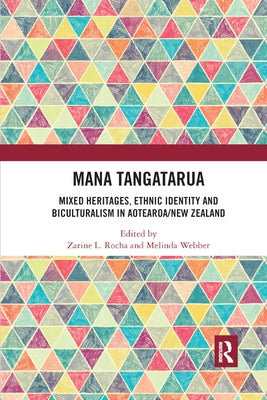 Mana Tangatarua: Mixed Heritages, Ethnic Identity and Biculturalism in Aotearoa/New Zealand by Rocha, Zarine L.
