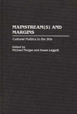 Mainstream(s) and Margins: Cultural Politics in the 90s by Leggett, Susan