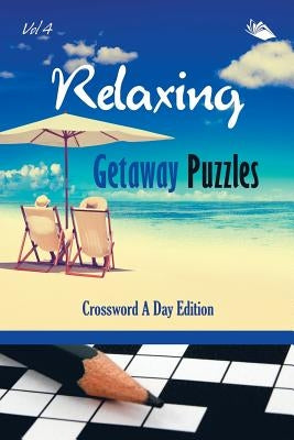 Relaxing Getaway Puzzles Vol 4: Crossword A Day Edition by Speedy Publishing LLC
