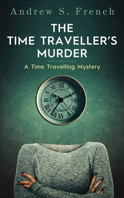 The Time Traveller's Murder by French, Andrew S.
