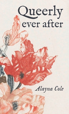 Queerly Ever After by Cole, Alayna