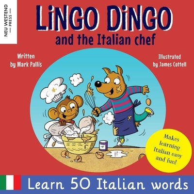 Lingo Dingo and the Italian Chef: Laugh as you learn Italian for kids. Bilingual Italian English book for children; italian language learning for kids by Pallis, Mark