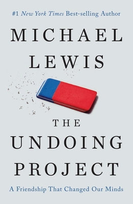 The Undoing Project: A Friendship That Changed Our Minds by Lewis, Michael