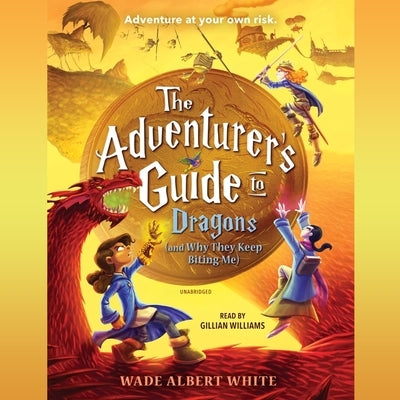 The Adventurer's Guide to Dragons (and Why They Keep Biting Me) by White, Wade Albert
